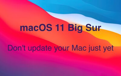 Don’t Update to macOS 11 Big Sur Just Yet